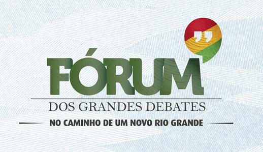Fórum dos Grandes Debates explora caminhos para o RS Fórum dos Grandes Debates explora caminhos para o RS