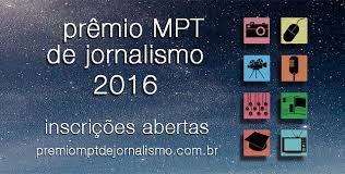 Últimos dias para se inscrever no Prêmio MPT de Jornalismo Últimos dias para se inscrever no Prêmio MPT de Jornalismo