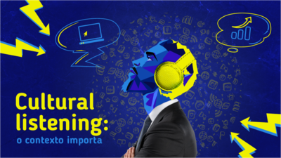 Cultural Listening: o contexto importa