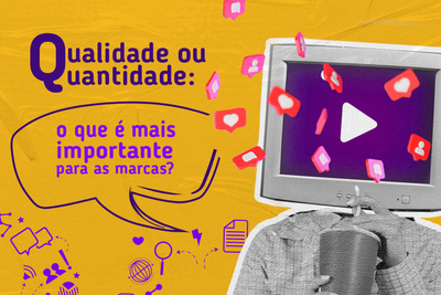 Qualidade ou quantidade: o que  mais importante para as marcas?