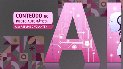Conteúdo no piloto automático: a IA assume o volante? Conteúdo no piloto automático: a IA assume o volante?