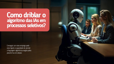 Como driblar o algoritmo das IAs em processos seletivos? Como driblar o algoritmo das IAs em processos seletivos?