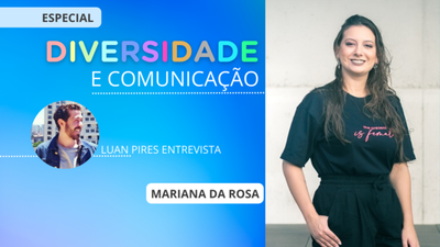 Diversidade e Comunicao: Mariana da Rosa e o propsito de um mundo diverso