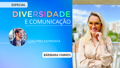 Diversidade e Comunicação: Bárbara Fabres e o liderar feminino